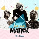 AB – For Your Matter ft. 2Baba