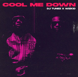 DJ Tunez – Cool Me Down ft. Wizkid
