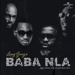 Larry Gaaga – Baba Nla ft. Burna Boy, 2Baba & D’banj