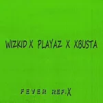 Wizkid ft Playaz & Xbusta – Fever (Refix)