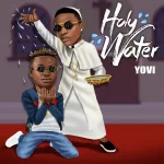 Yovi ft. Wizkid – Holy water