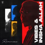 Reminisce – Vibes and Insha Allah EP